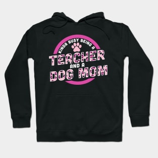 Kinda Busy Being a Teacher and a Dog Mom Hoodie
